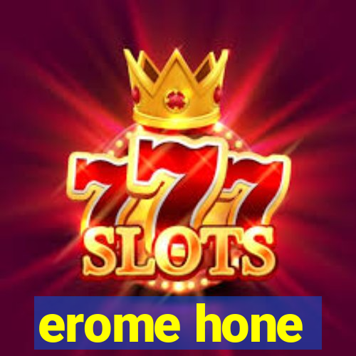 erome hone